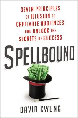 Verzaubert: Sieben Prinzipien der Illusion, um das Publikum zu fesseln und die Geheimnisse des Erfolgs zu entschlüsseln - Spellbound: Seven Principles of Illusion to Captivate Audiences and Unlock the Secrets of Success