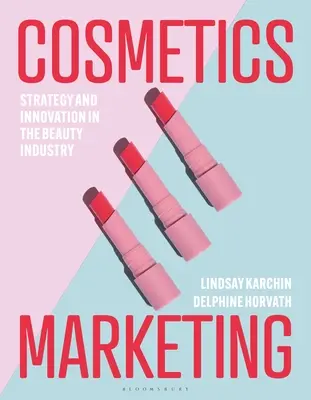 Marketing für Kosmetika: Strategie und Innovation in der Kosmetikindustrie - Cosmetics Marketing: Strategy and Innovation in the Beauty Industry