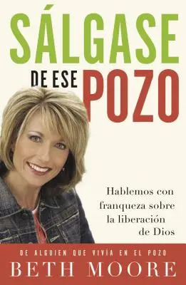 Salgase de Ese Pozo: Hablemos Con Franqueza Sobre la Liberacion de Dios = Raus aus der Grube = Get Out of That Pit = Raus aus dieser Grube - Salgase de Ese Pozo: Hablemos Con Franqueza Sobre la Liberacion de Dios = Get Out of That Pit = Get Out of That Pit