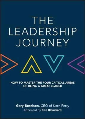 Die Reise in die Führung: Wie man die vier kritischen Bereiche einer großen Führungskraft meistert - The Leadership Journey: How to Master the Four Critical Areas of Being a Great Leader