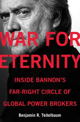Krieg für die Ewigkeit: Einblicke in Bannons rechtsextremen Kreis globaler Machtvermittler - War for Eternity: Inside Bannon's Far-Right Circle of Global Power Brokers