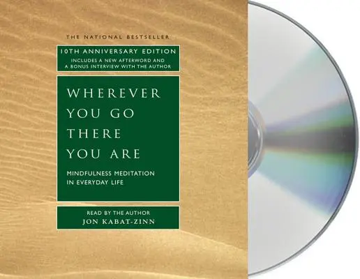 Wohin du auch gehst, dort bist du: Achtsamkeitsmeditation im täglichen Leben - Wherever You Go, There You Are: Mindfulness Meditation in Everyday Life