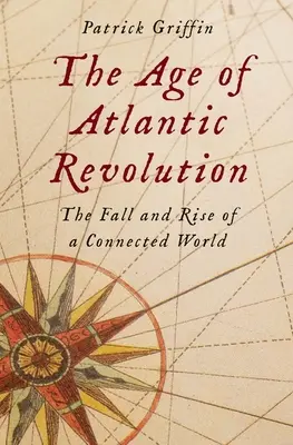 Das Zeitalter der Atlantischen Revolution: Der Fall und Aufstieg einer vernetzten Welt - The Age of Atlantic Revolution: The Fall and Rise of a Connected World