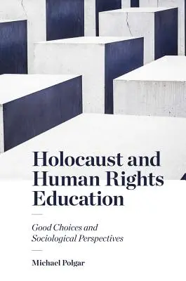 Holocaust und Menschenrechtserziehung: Gute Entscheidungen und soziologische Perspektiven - Holocaust and Human Rights Education: Good Choices and Sociological Perspectives