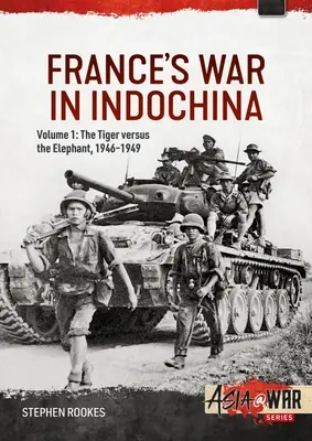 Frankreichs Krieg in Indochina: Band 1: Der Tiger gegen den Elefanten, 1946-1949 - France's War in Indochina: Volume 1: The Tiger Versus the Elephant, 1946-1949