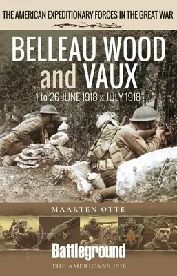 Belleau Wood und Vaux: 1. bis 26. Juni und Juli 1918 - Belleau Wood and Vaux: 1 to 26 June & July 1918