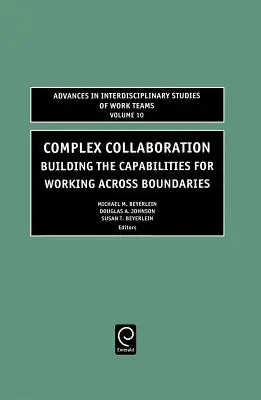 Komplexe Zusammenarbeit: Aufbau von Fähigkeiten für die Zusammenarbeit über Grenzen hinweg - Complex Collaboration: Building the Capabilities for Working Across Boundaries