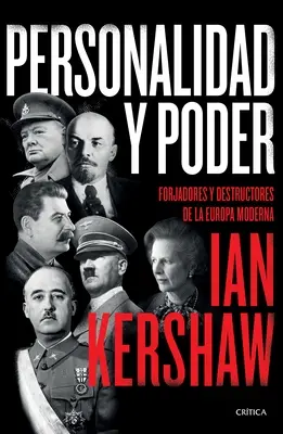 Personalidad y Poder: Forjadores Y Destructores de la Europa Moderna - Personalidad Y Poder: Forjadores Y Destructores de la Europa Moderna