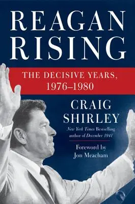 Reagan erhebt sich: Die entscheidenden Jahre, 1976-1980 - Reagan Rising: The Decisive Years, 1976-1980