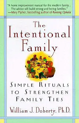 Die bewusste Familie:: Einfache Rituale zur Stärkung der Familienbande - The Intentional Family:: Simple Rituals to Strengthen Family Ties