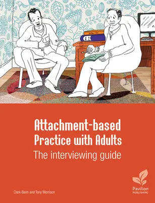 Attachment-Based Practice mit Erwachsenen: Der Leitfaden für die Gesprächsführung - Attachment-Based Practice with Adults: The Interviewing Guide