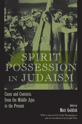 Geisterbesessenheit im Judentum: Fallbeispiele und Kontexte vom Mittelalter bis zur Gegenwart - Spirit Possession in Judaism: Cases and Contexts from the Middle Ages to the Present