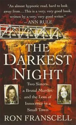 Die dunkelste Nacht: Zwei Schwestern, ein brutaler Mord und der Verlust der Unschuld in einer Kleinstadt - The Darkest Night: Two Sisters, a Brutal Murder, and the Loss of Innocence in a Small Town