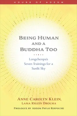 Mensch sein und auch ein Buddha: Longchenpas Sieben Übungen für einen sonnenbeschienenen Himmel - Being Human and a Buddha Too: Longchenpa's Seven Trainings for a Sunlit Sky