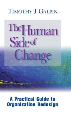 Die menschliche Seite des Wandels: Ein praktischer Leitfaden für die Neugestaltung von Organisationen - The Human Side of Change: A Practical Guide to Organization Redesign