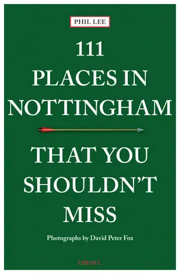 111 Orte in Nottingham, die Sie nicht verpassen sollten - 111 Places in Nottingham That You Shouldn't Miss