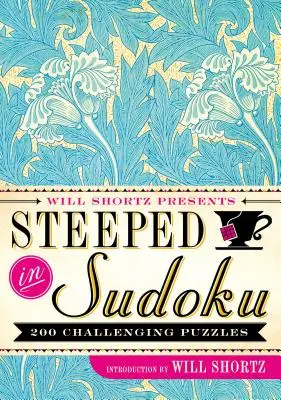 Will Shortz präsentiert Steeped in Sudoku: 200 herausfordernde Rätsel - Will Shortz Presents Steeped in Sudoku: 200 Challenging Puzzles