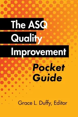 Das ASQ-Handbuch zur Qualitätsverbesserung: Grundlegende Geschichte, Konzepte, Werkzeuge und Beziehungen - The ASQ Quality Improvement Pocket Guide: Basic History, Concepts, Tools, and Relationships