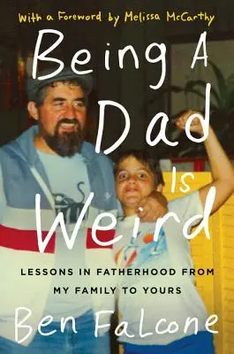 Ein Vater zu sein ist seltsam: Lektionen in Vaterschaft von meiner Familie zu Ihrer - Being a Dad Is Weird: Lessons in Fatherhood from My Family to Yours