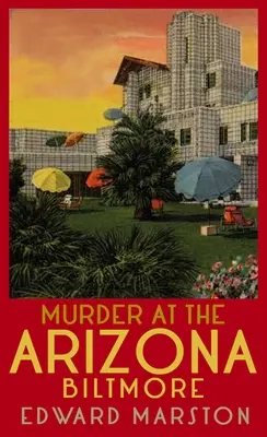 Mord im Biltmore in Arizona: Vom Bestsellerautor der Eisenbahnkrimiserie - Murder at the Arizona Biltmore: From the Bestselling Author of the Railway Detective Series