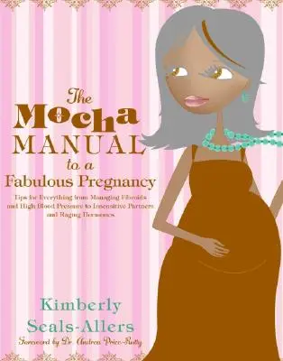 Das Mocha-Handbuch für eine fabelhafte Schwangerschaft - The Mocha Manual to a Fabulous Pregnancy