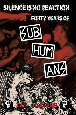 Schweigen ist keine Reaktion: Vierzig Jahre Untermenschen - Silence Is No Reaction: Forty Years of Subhumans