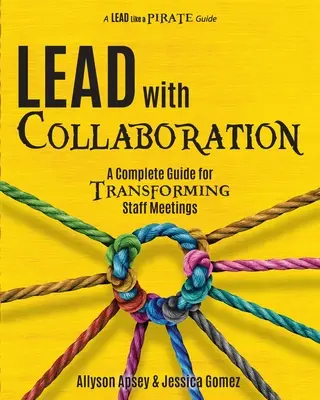 Führen durch Zusammenarbeit: Ein vollständiger Leitfaden für die Umgestaltung von Personalbesprechungen - Lead with Collaboration: A Complete Guide for Transforming Staff Meetings