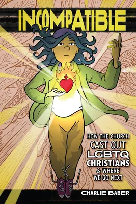 Unvereinbar: Wie die Kirche LGBTQ-Christen ausstieß und wohin wir als nächstes gehen - Incompatible: How the Church Cast Out LGBTQ Christians and Where We Go Next