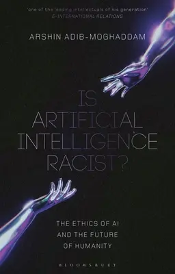 Ist künstliche Intelligenz rassistisch?: Die Ethik der KI und die Zukunft der Menschheit - Is Artificial Intelligence Racist?: The Ethics of AI and the Future of Humanity