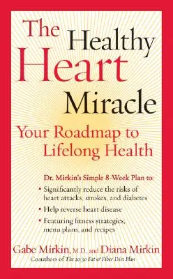 Das Wunder der Herzgesundheit: Ihr Fahrplan zu lebenslanger Gesundheit - The Healthy Heart Miracle: Your Roadmap to Lifelong Health