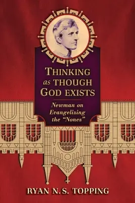 Denken, als gäbe es Gott: Newman über die Evangelisierung der Ungläubigen - Thinking as Though God Exists: Newman on Evangelizing the Nones