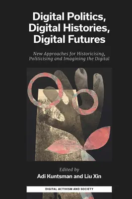 Digitale Politik, digitale Geschichte, digitale Zukunft: Neue Ansätze zur Historisierung, Politisierung und Imagination des Digitalen - Digital Politics, Digital Histories, Digital Futures: New Approaches for Historicising, Politicising and Imagining the Digital