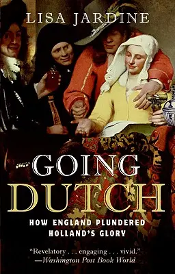 Going Dutch: Wie England Hollands Ruhm plünderte - Going Dutch: How England Plundered Holland's Glory
