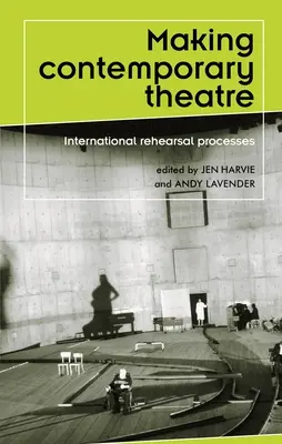 Zeitgenössisches Theater machen: Internationale Probenprozesse - Making contemporary theatre: International rehearsal processes