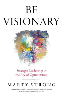 Sei visionär: Strategische Führung im Zeitalter der Optimierung - Be Visionary: Strategic Leadership in the Age of Optimization