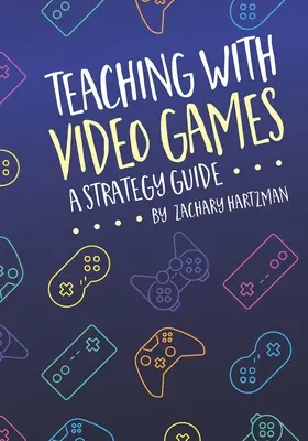 Unterrichten mit Videospielen: Ein Strategie-Leitfaden - Teaching With Video Games: A Strategy Guide