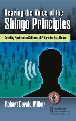 Die Stimme der Shingo-Prinzipien hören: Nachhaltige Unternehmenskulturen mit Spitzenleistungen schaffen - Hearing the Voice of the Shingo Principles: Creating Sustainable Cultures of Enterprise Excellence