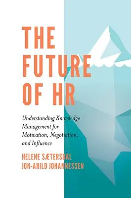Die Zukunft des Personalwesens: Wissensmanagement zur Motivation, Verhandlung und Beeinflussung verstehen - The Future of HR: Understanding Knowledge Management for Motivation, Negotiation, and Influence