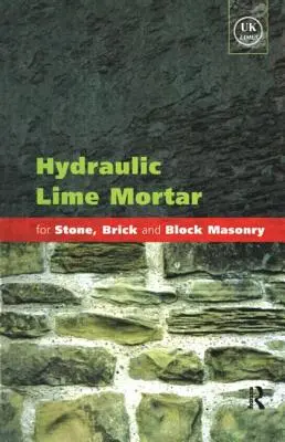 Hydraulischer Kalkmörtel für Stein-, Ziegel- und Blockmauerwerk: Ein Leitfaden für bewährte Verfahren - Hydraulic Lime Mortar for Stone, Brick and Block Masonry: A Best Practice Guide