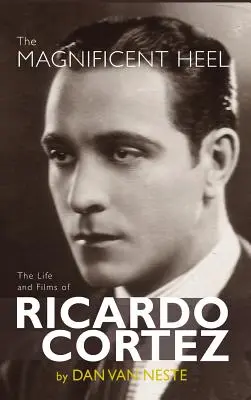 The Magnificent Heel: Das Leben und die Filme von Ricardo Cortez (gebunden) - The Magnificent Heel: The Life and Films of Ricardo Cortez (hardback)