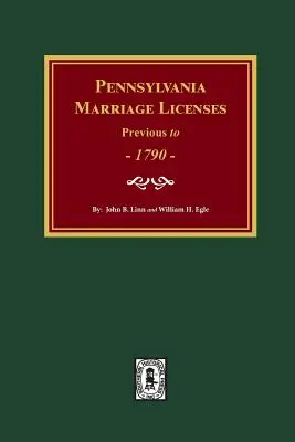 Pennsylvania Heiratslizenzen vor 1790 - Pennsylvania Marriage Licenses Previous to 1790