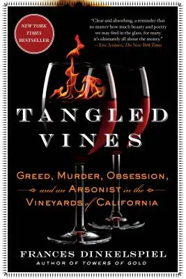 Verschlungene Reben: Gier, Mord, Besessenheit und ein Brandstifter in den Weinbergen Kaliforniens - Tangled Vines: Greed, Murder, Obsession, and an Arsonist in the Vineyards of California