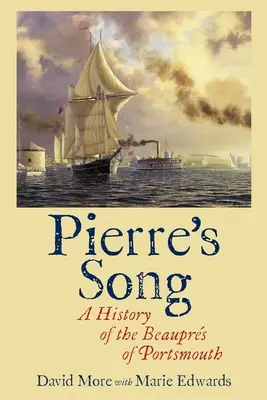 Pierres Lied: Eine Geschichte der Beauprs von Portsmouth - Pierre's Song: A History of the Beauprs of Portsmouth