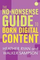 Der No-Nonsense-Leitfaden für Born-Digital Content - The No-Nonsense Guide to Born-Digital Content