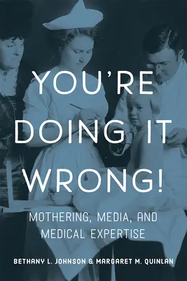 Du machst es falsch!: Mutterschaft, Medien und medizinisches Fachwissen - You're Doing It Wrong!: Mothering, Media, and Medical Expertise