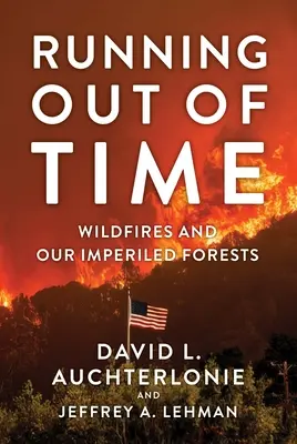 Die Zeit läuft uns davon: Waldbrände und unsere bedrohten Wälder - Running Out of Time: Wildfires and Our Imperiled Forests