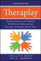 Theraplay - Hilfe für Eltern und Kinder beim Aufbau besserer Beziehungen durch anwendungsorientiertes Spiel - Theraplay - Helping Parents and Children Build Better Relationships Through Attachment-Based Play