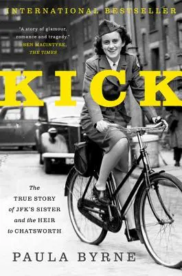 Kick: Die wahre Geschichte von JFKs Schwester und der Erbin von Chatsworth - Kick: The True Story of Jfk's Sister and the Heir to Chatsworth