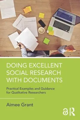 Exzellente Sozialforschung mit Dokumenten: Praktische Beispiele und Anleitungen für Qualitative Forscher - Doing Excellent Social Research with Documents: Practical Examples and Guidance for Qualitative Researchers