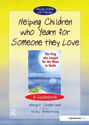 Hilfe für Kinder, die sich nach jemandem sehnen, den sie lieben: Ein Leitfaden - Helping Children Who Yearn for Someone They Love: A Guidebook